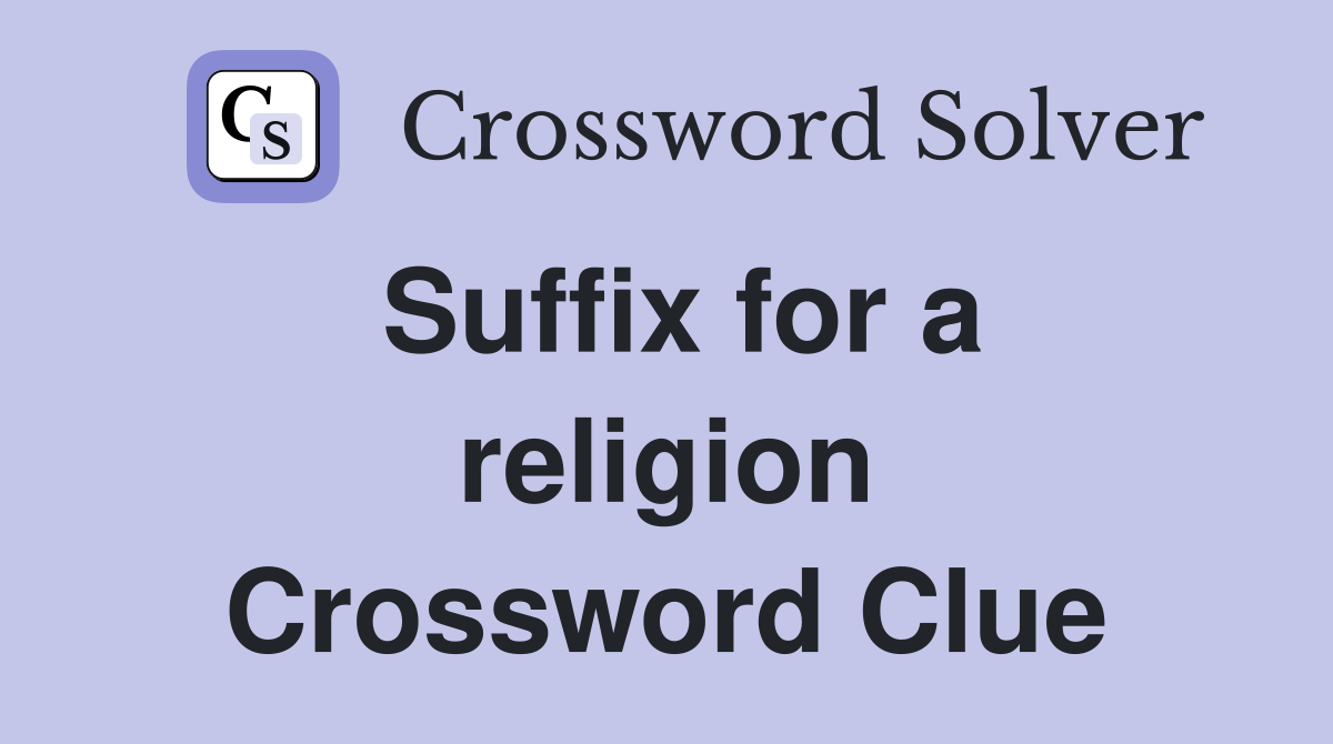 Suffix for a religion Crossword Clue