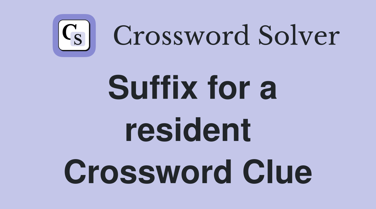Suffix for a resident Crossword Clue