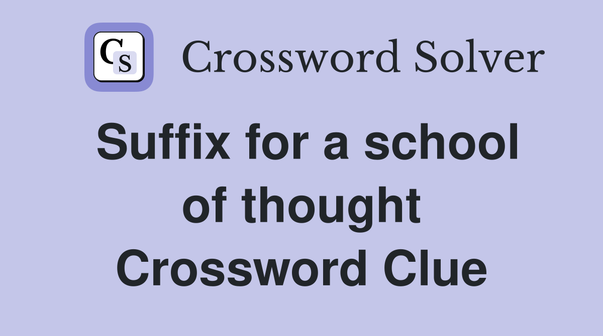 Suffix for a school of thought Crossword Clue