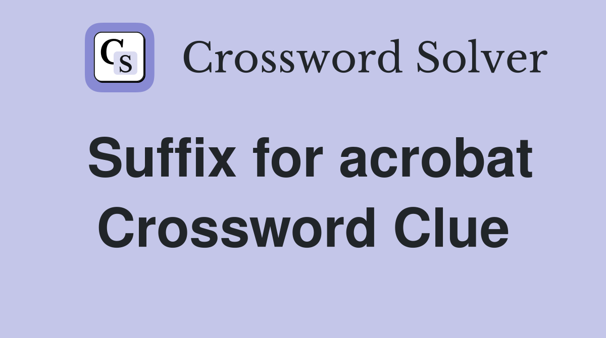 Suffix for acrobat Crossword Clue