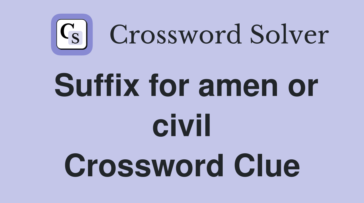 Suffix for amen or civil Crossword Clue