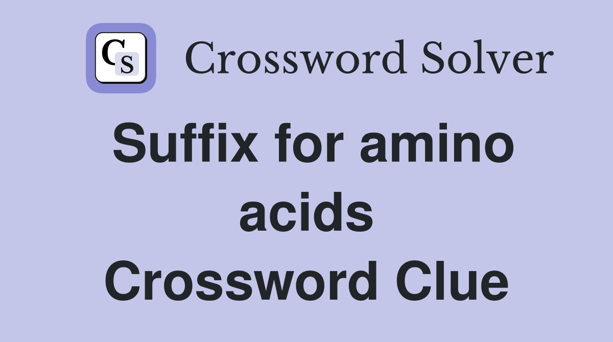 Suffix for amino acids Crossword Clue
