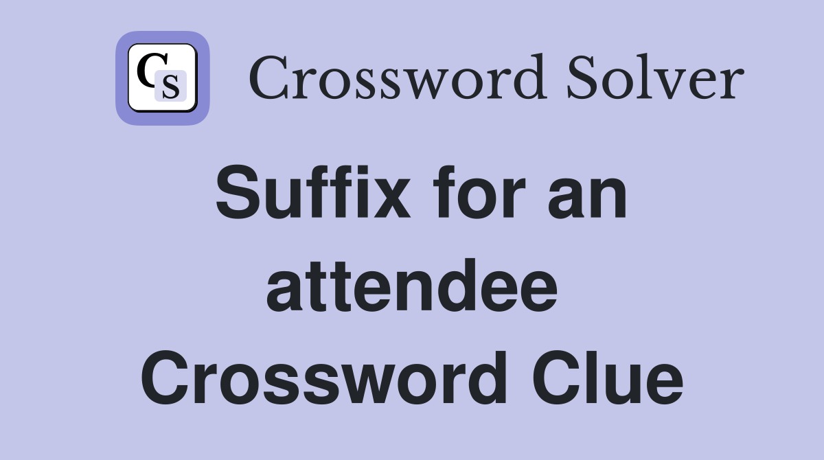 Suffix for an attendee Crossword Clue