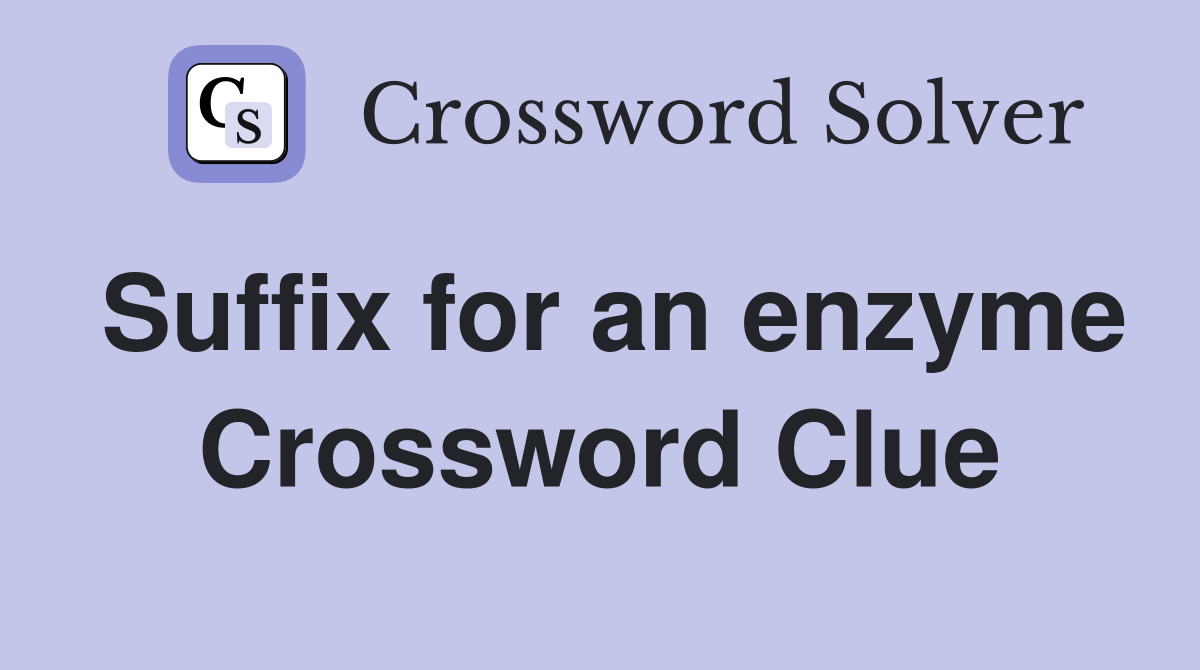 Suffix for an enzyme Crossword Clue