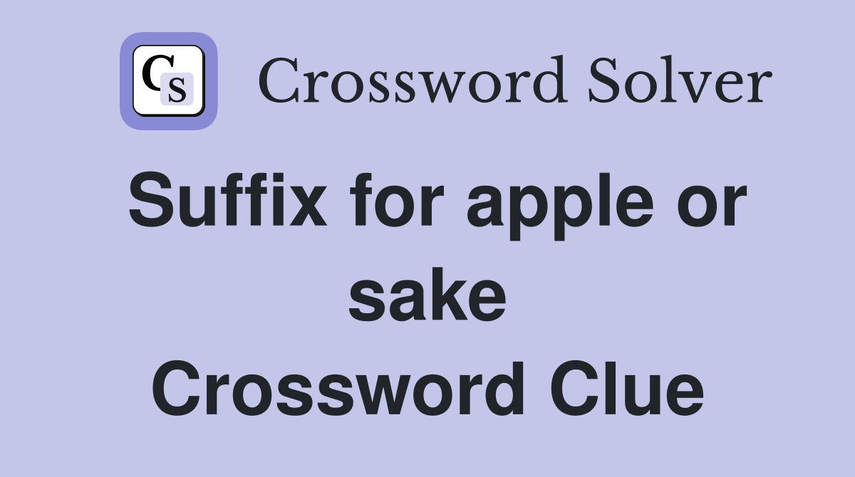 Suffix for apple or sake Crossword Clue