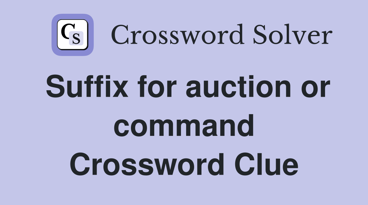 Suffix for auction or command Crossword Clue