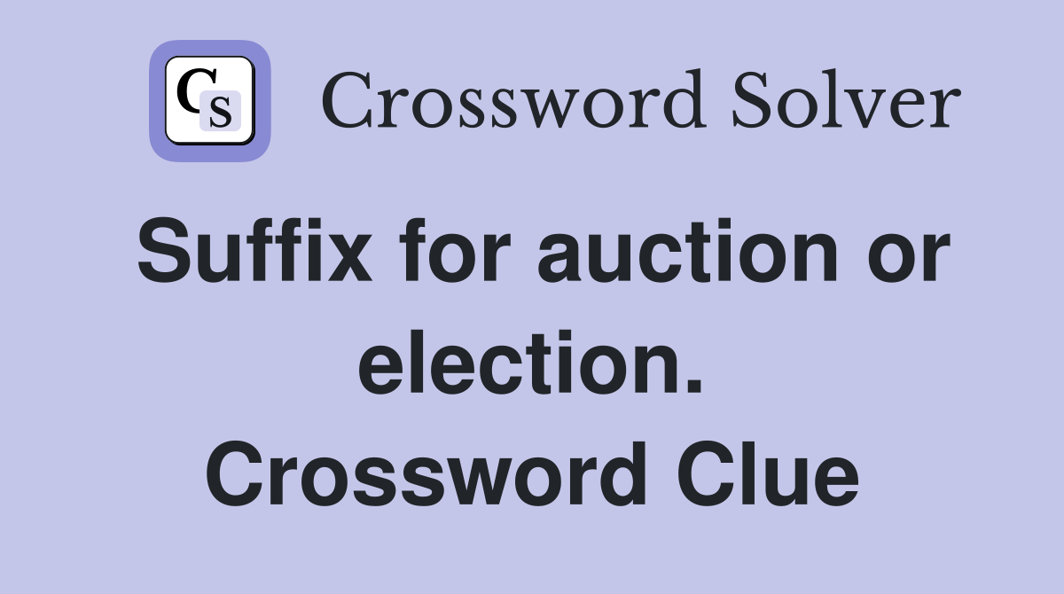 Suffix for auction or election. Crossword Clue