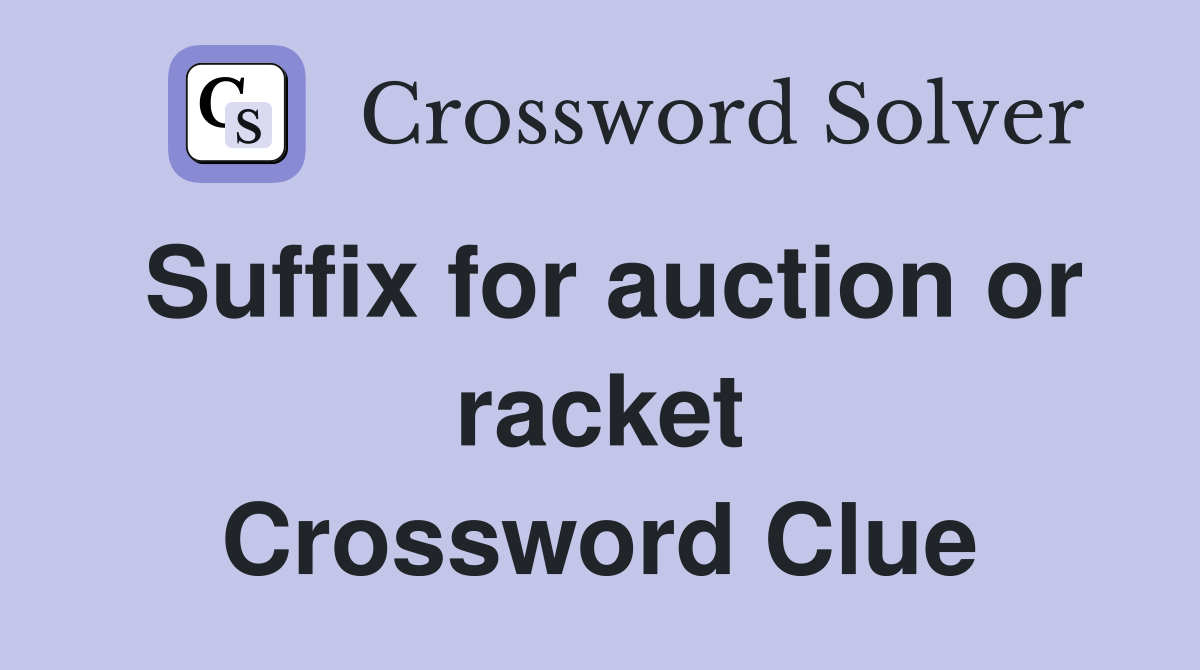 Suffix for auction or racket Crossword Clue