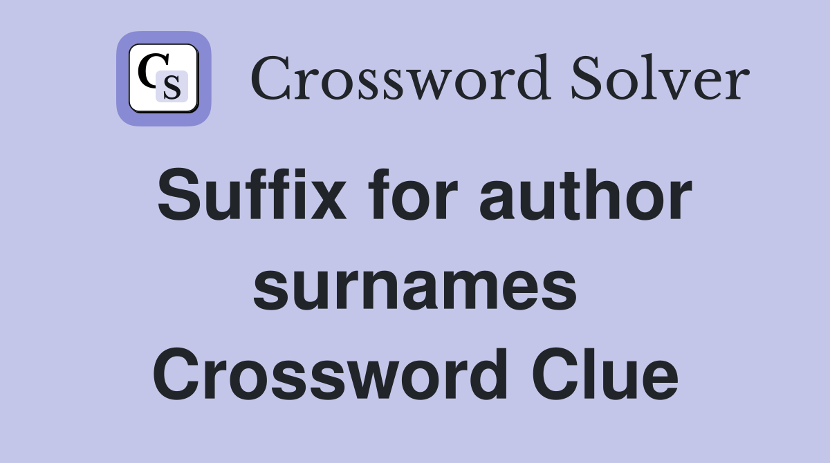 Suffix for author surnames Crossword Clue