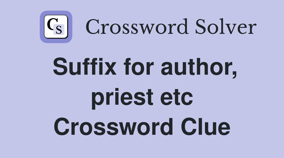 Suffix for author, priest etc Crossword Clue