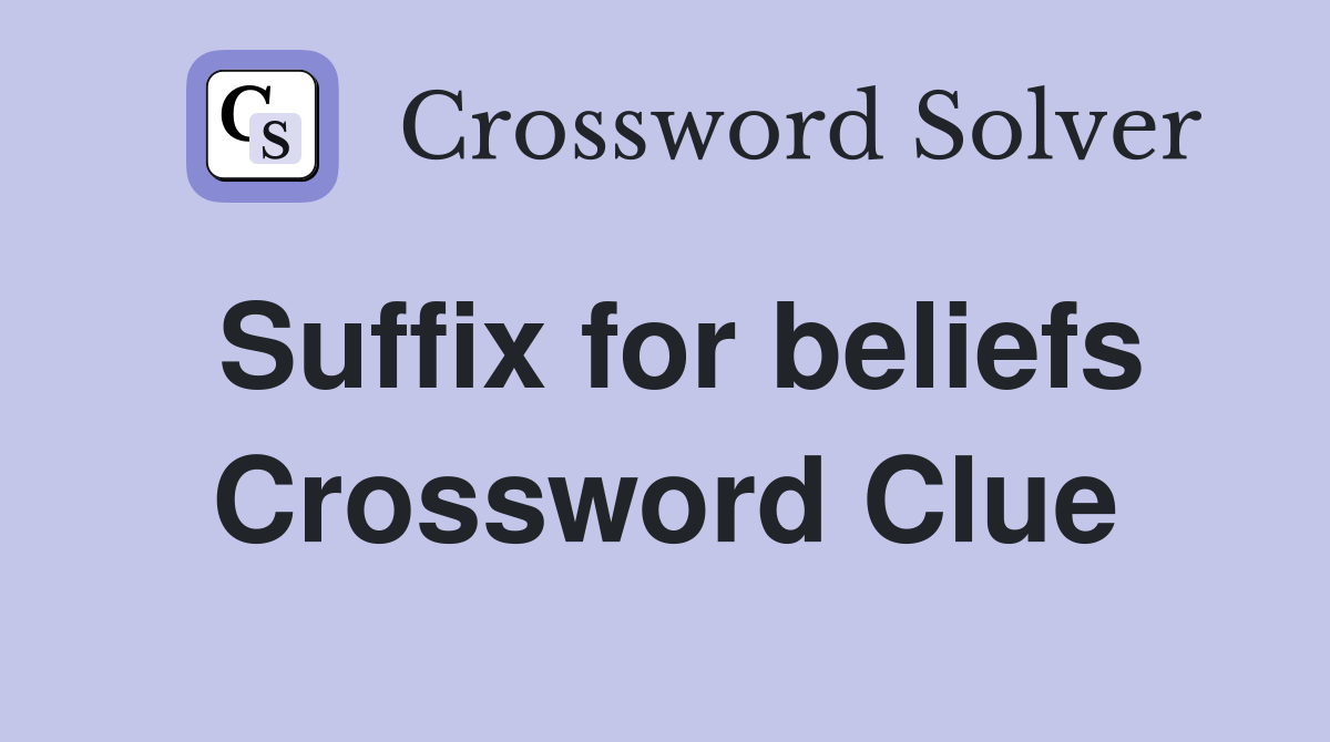 Suffix for beliefs Crossword Clue