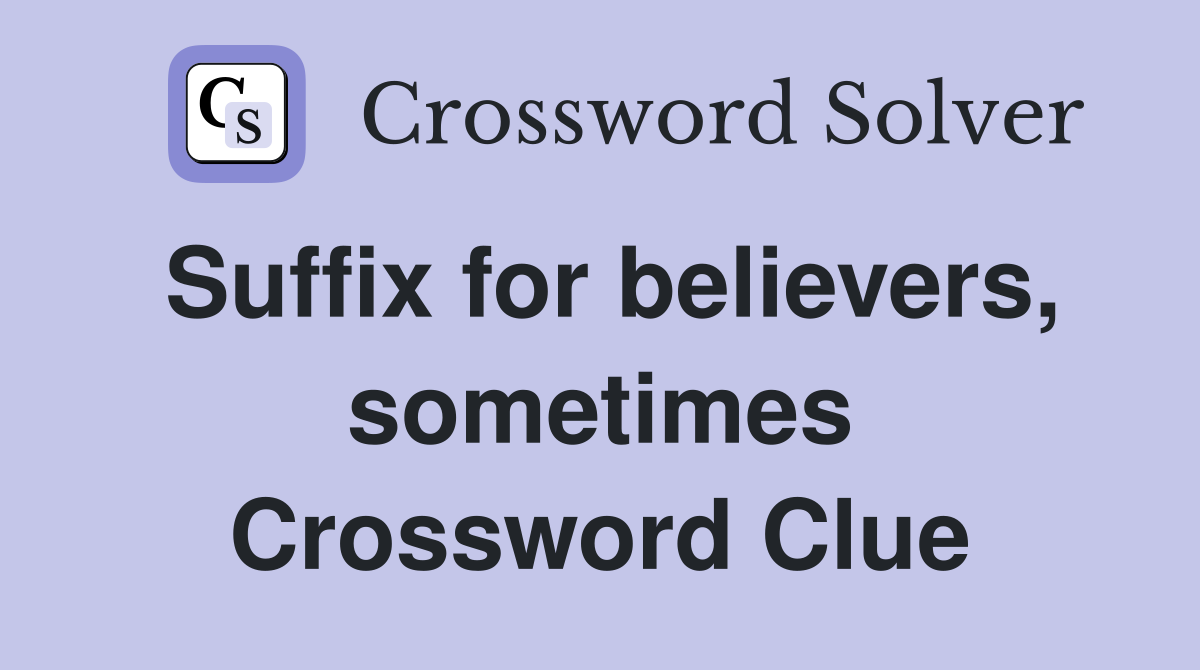Suffix for believers, sometimes Crossword Clue