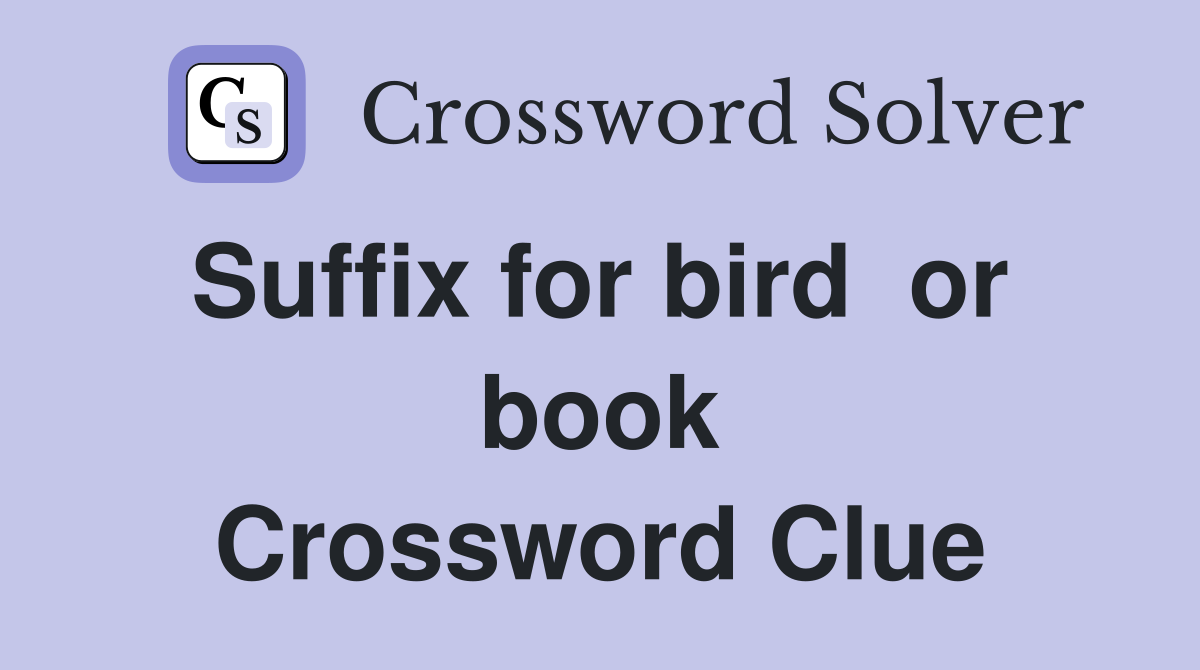 Suffix for bird  or  book Crossword Clue