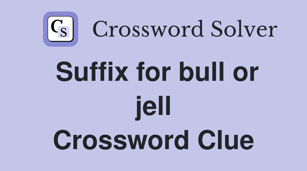 Suffix for bull or jell Crossword Clue