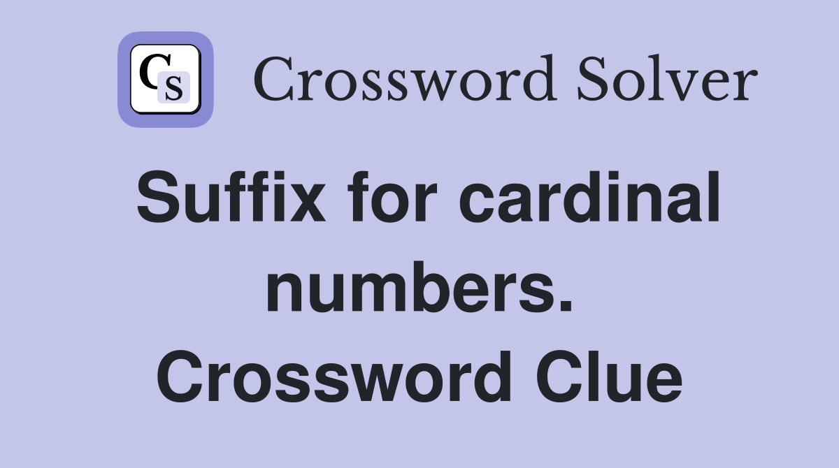 Suffix for cardinal numbers. Crossword Clue