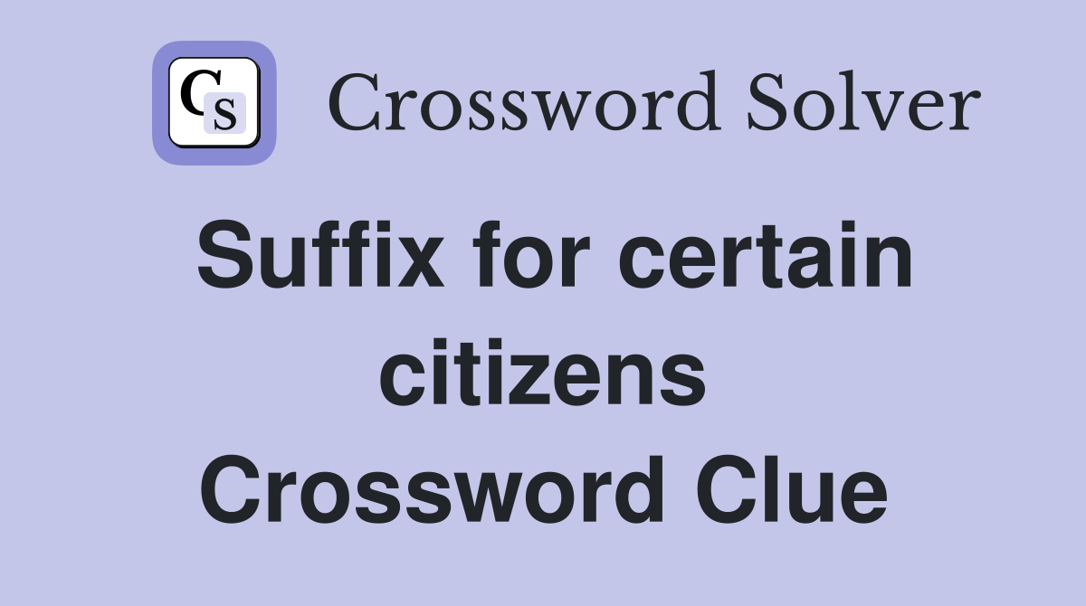 Suffix for certain citizens Crossword Clue