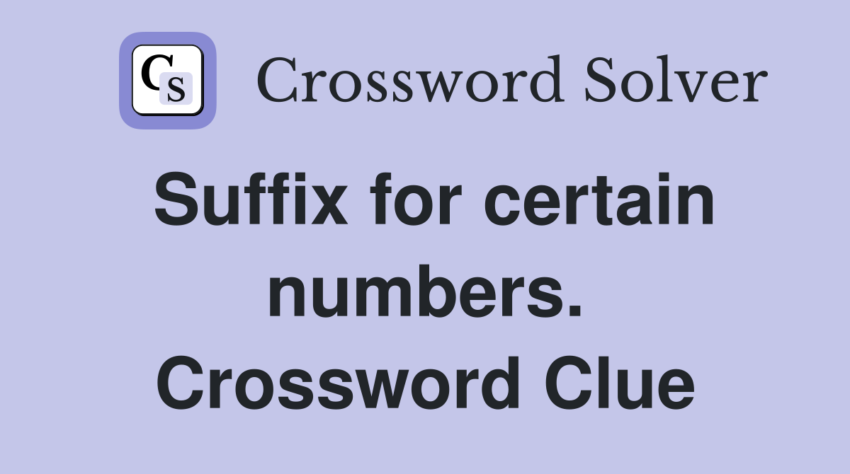 Suffix for certain numbers. Crossword Clue