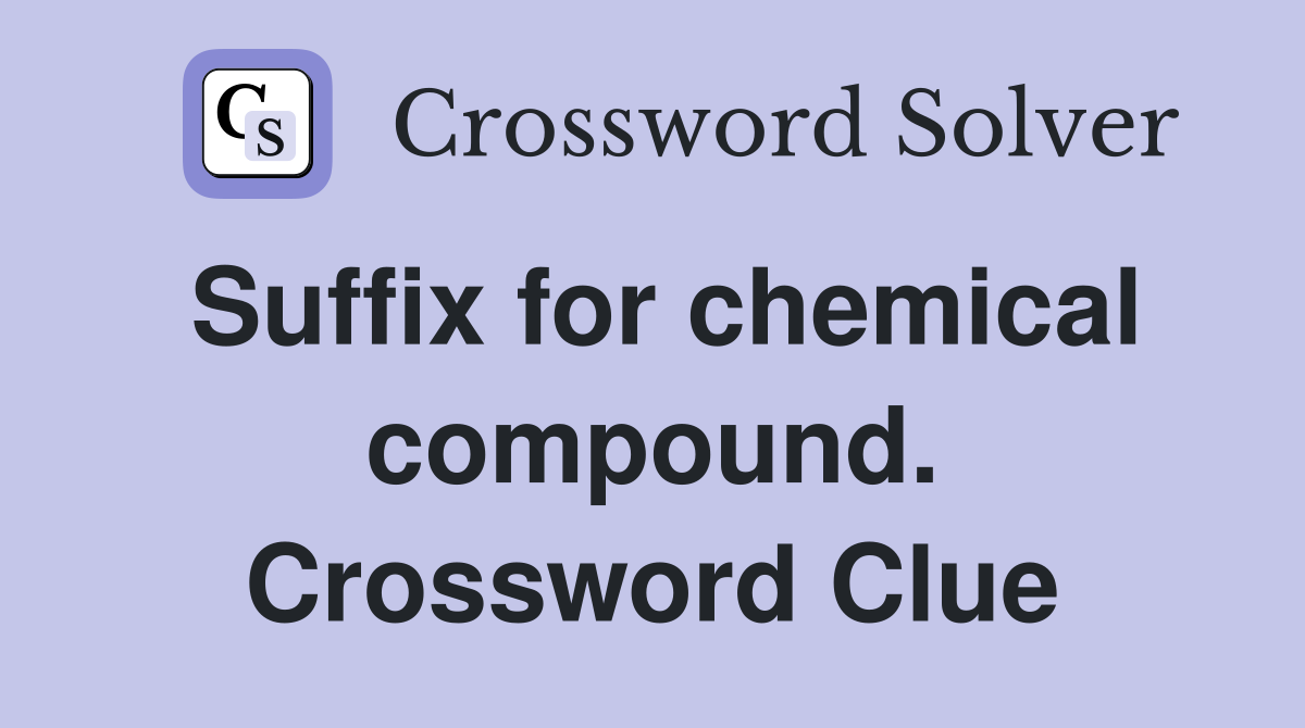 Suffix for chemical compound. Crossword Clue