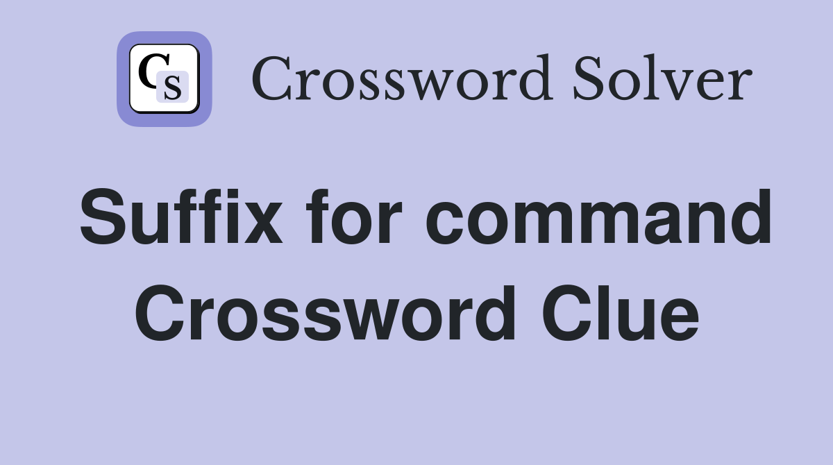 Suffix for command Crossword Clue