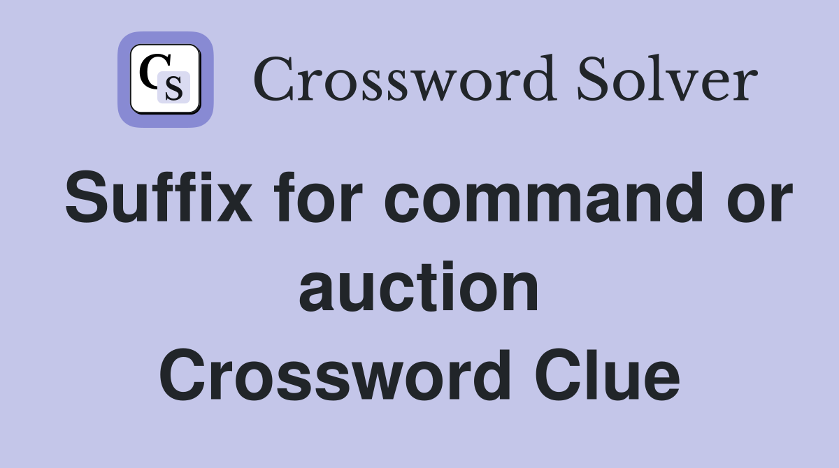 Suffix for command or auction Crossword Clue