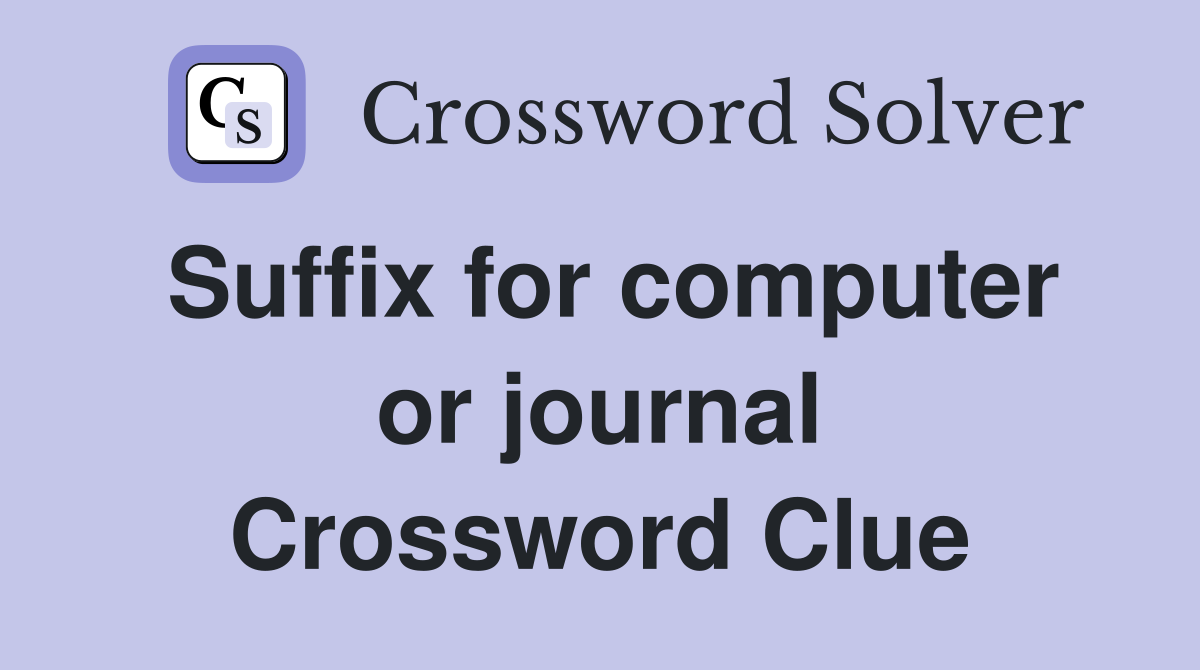 Suffix for computer or journal Crossword Clue