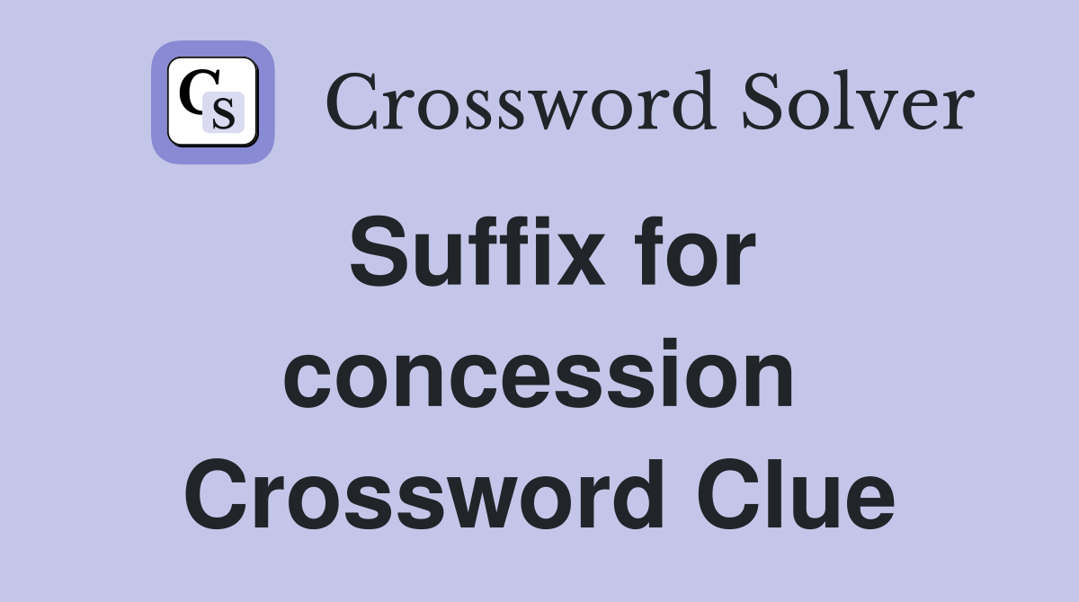 Suffix for concession Crossword Clue