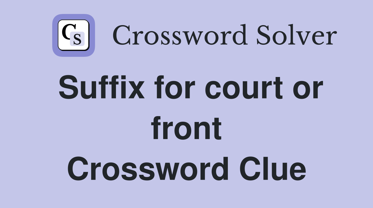 Suffix for court or front Crossword Clue