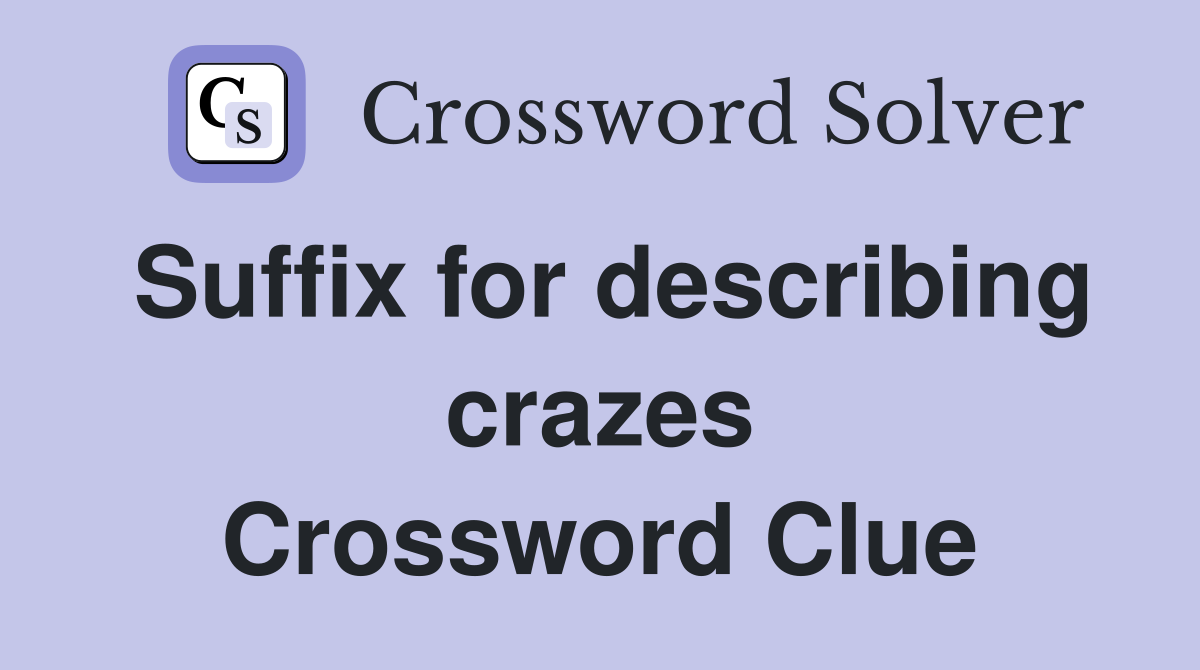 Suffix for describing crazes Crossword Clue