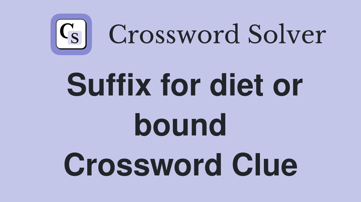 Suffix for diet or bound Crossword Clue