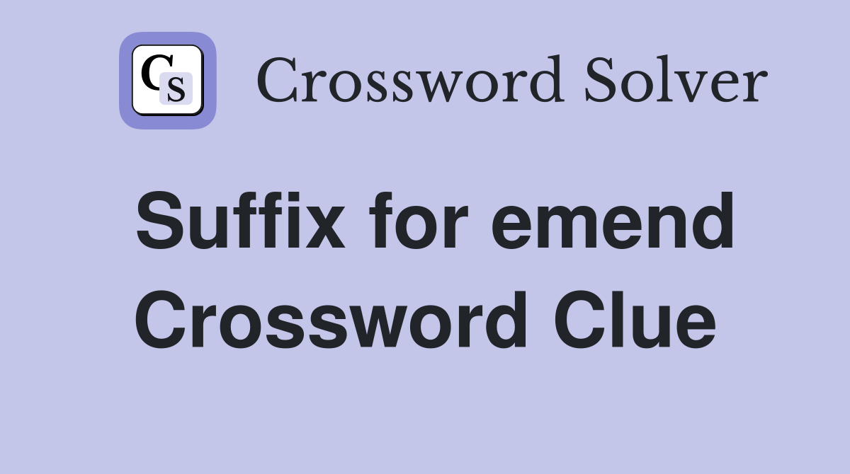 Suffix for emend Crossword Clue