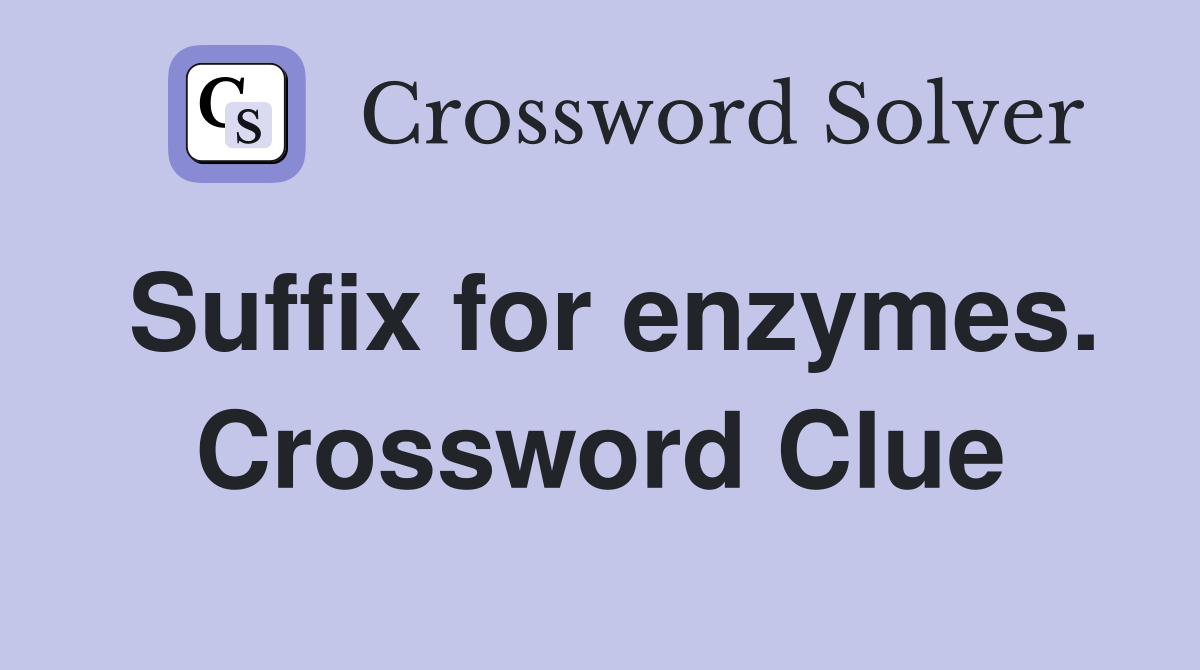Suffix for enzymes. Crossword Clue