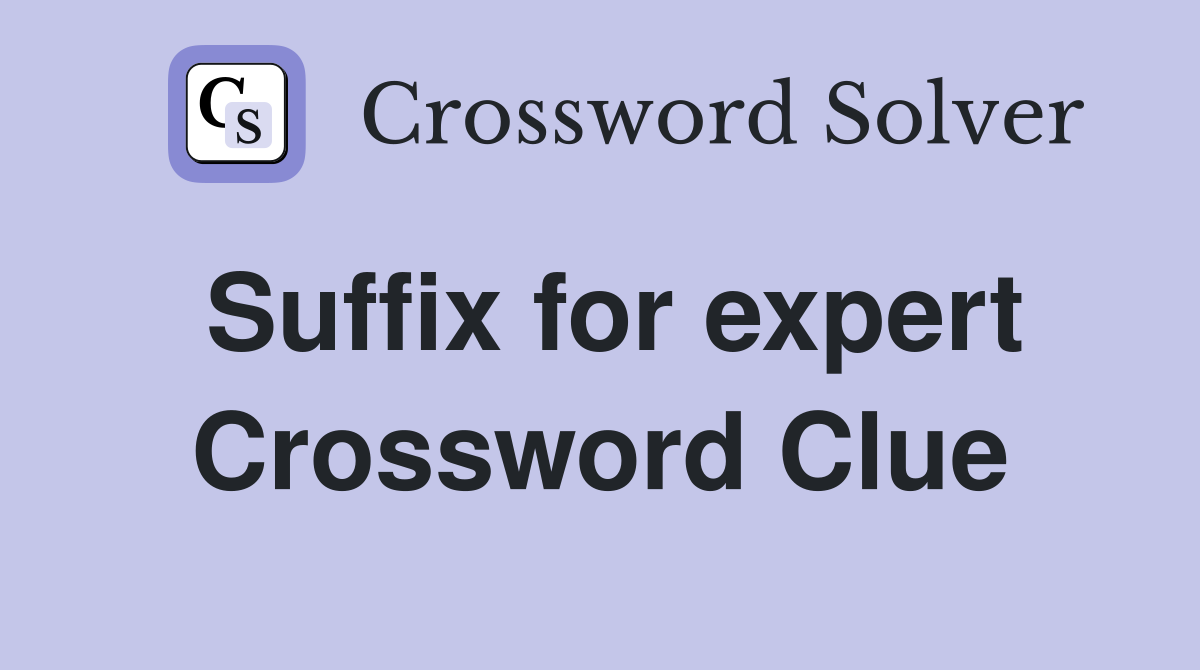 Suffix for expert Crossword Clue