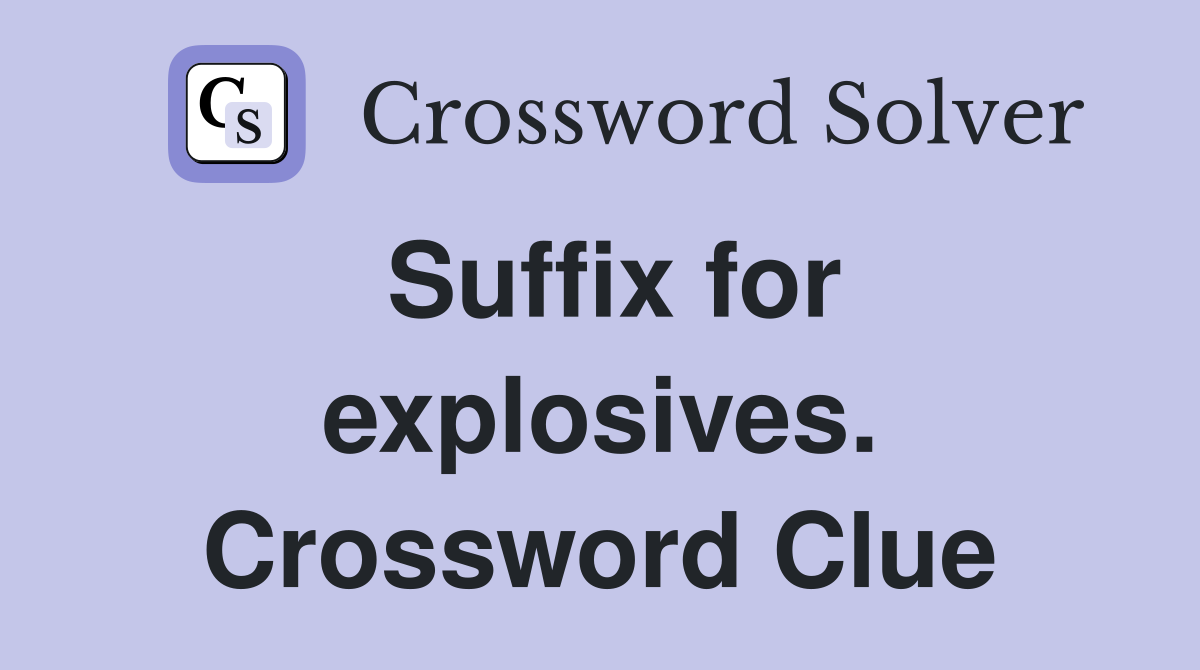 Suffix for explosives. Crossword Clue