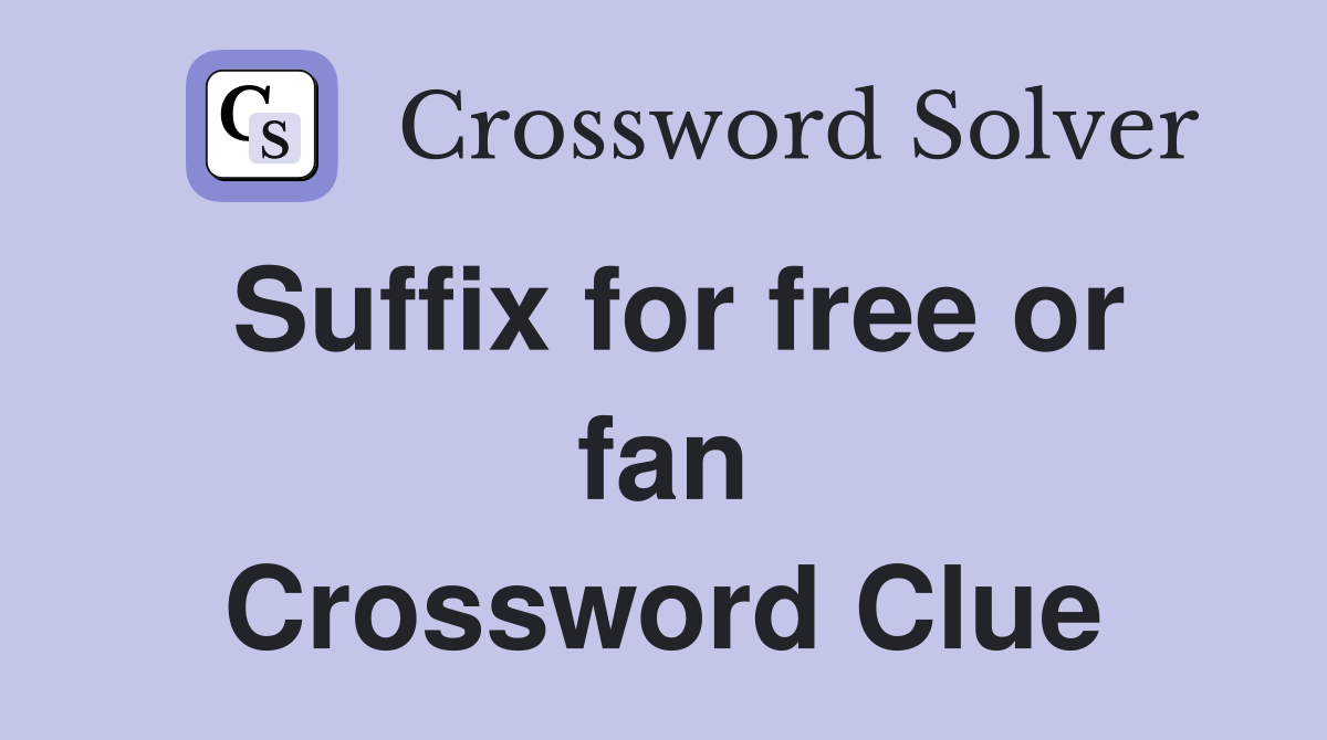 Suffix for free or fan Crossword Clue