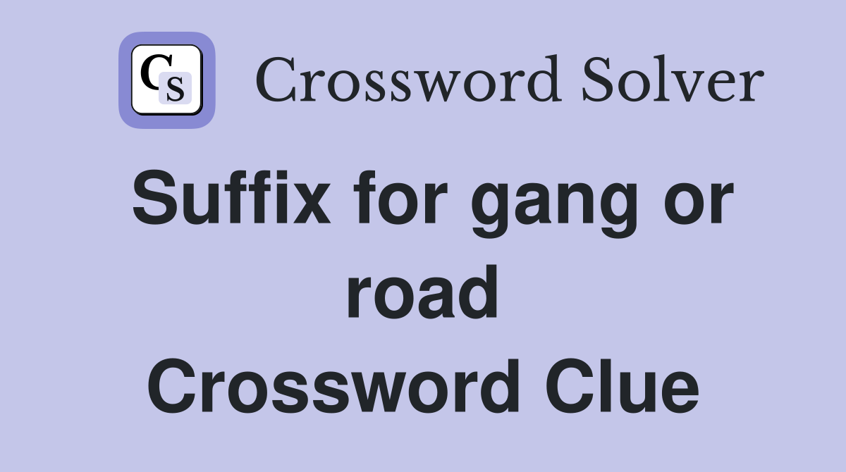 Suffix for gang or road Crossword Clue