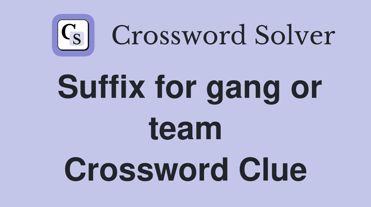 Suffix for gang or team Crossword Clue