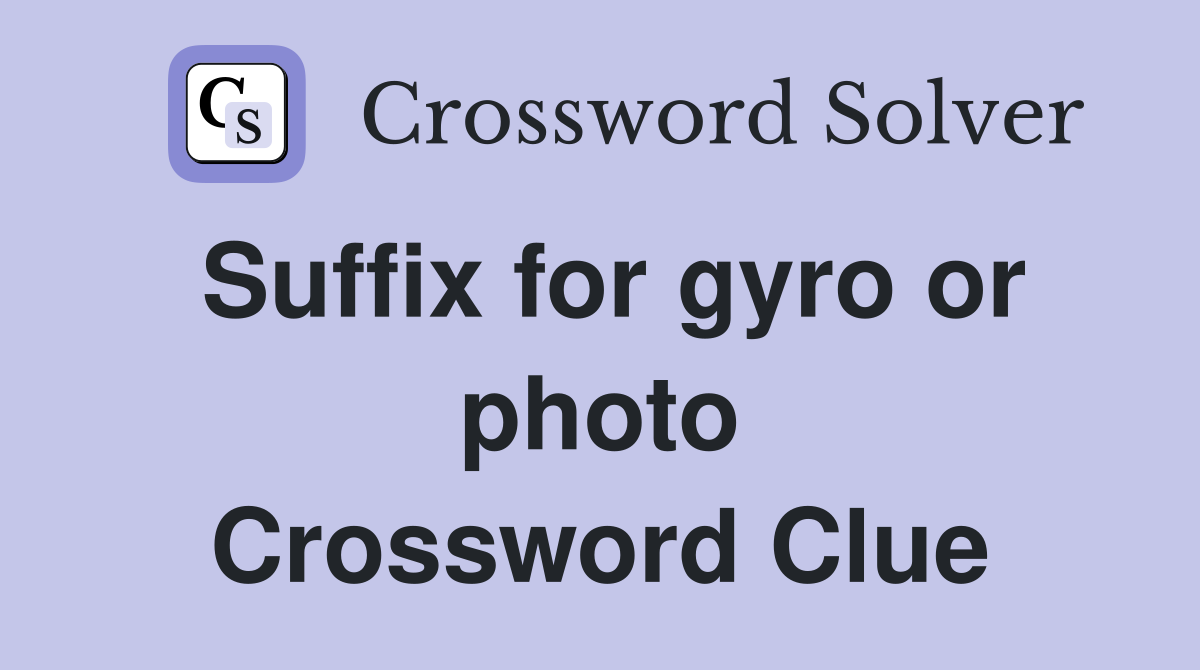 Suffix for gyro or photo Crossword Clue