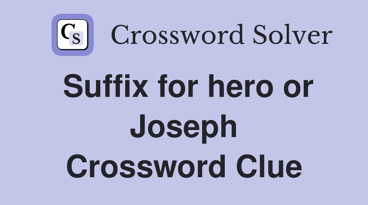 Suffix for hero or Joseph Crossword Clue