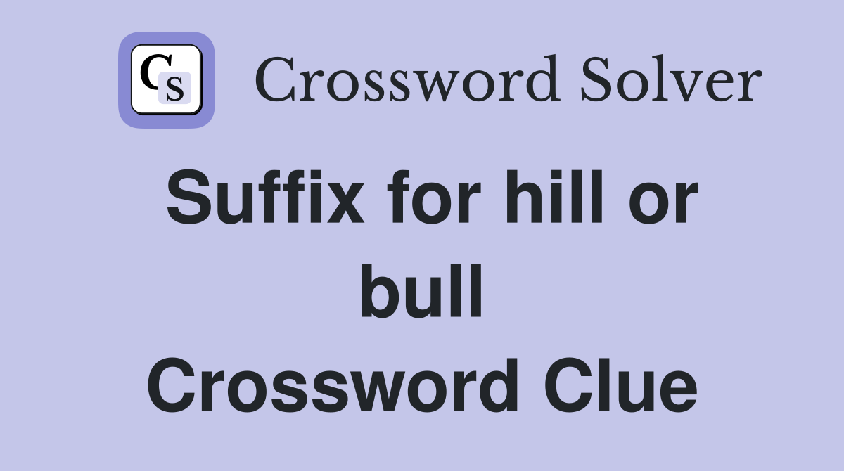 Suffix for hill or bull Crossword Clue