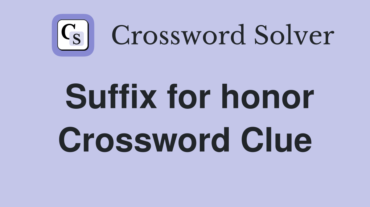 Suffix for honor Crossword Clue