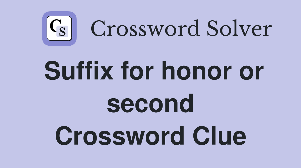 Suffix for honor or second Crossword Clue