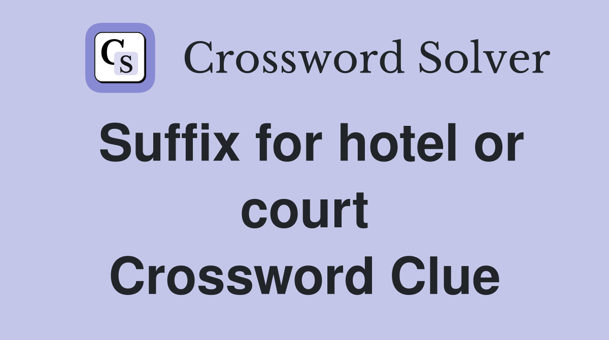 Suffix for hotel or court Crossword Clue