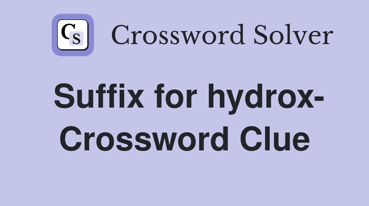 Suffix for hydrox- Crossword Clue