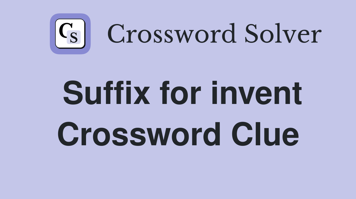 Suffix for invent Crossword Clue