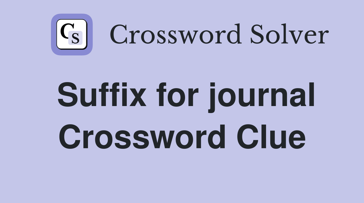 Suffix for journal Crossword Clue