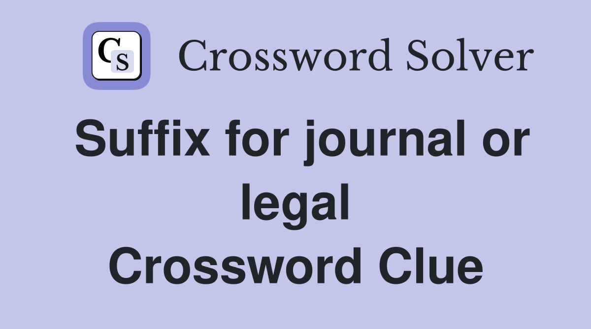 Suffix for journal or legal Crossword Clue
