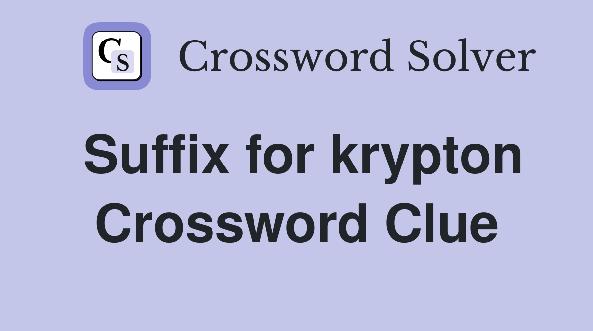 Suffix for krypton Crossword Clue