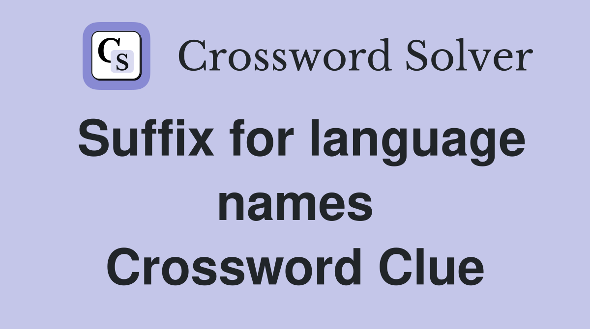 Suffix for language names Crossword Clue