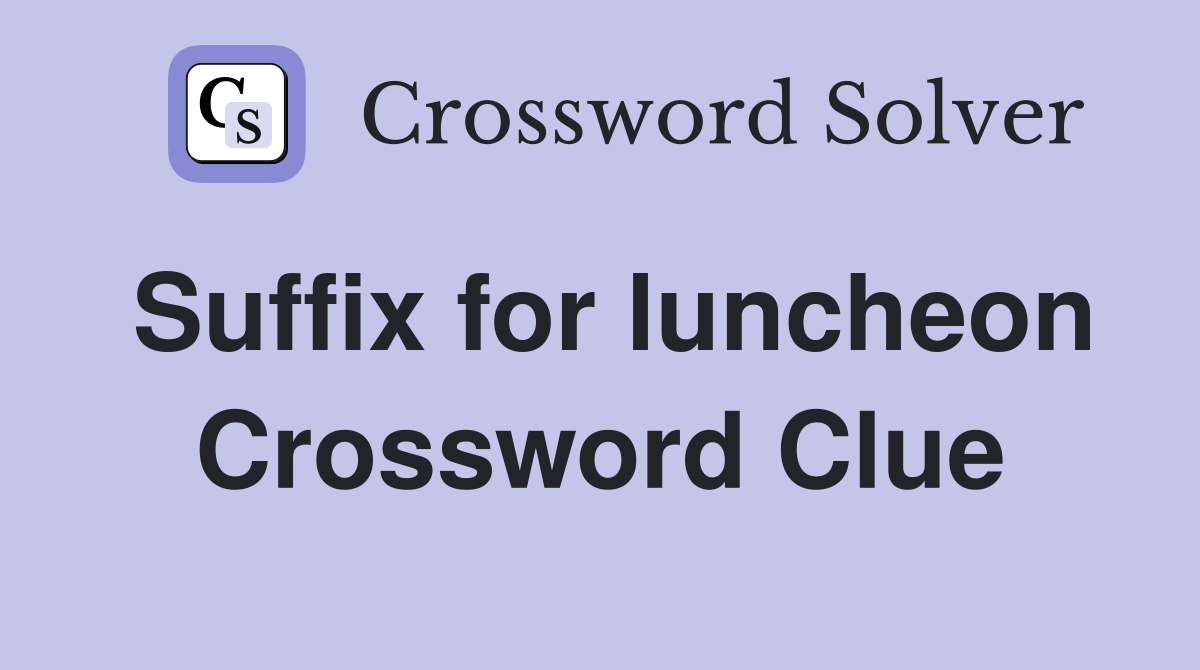 Suffix for luncheon Crossword Clue