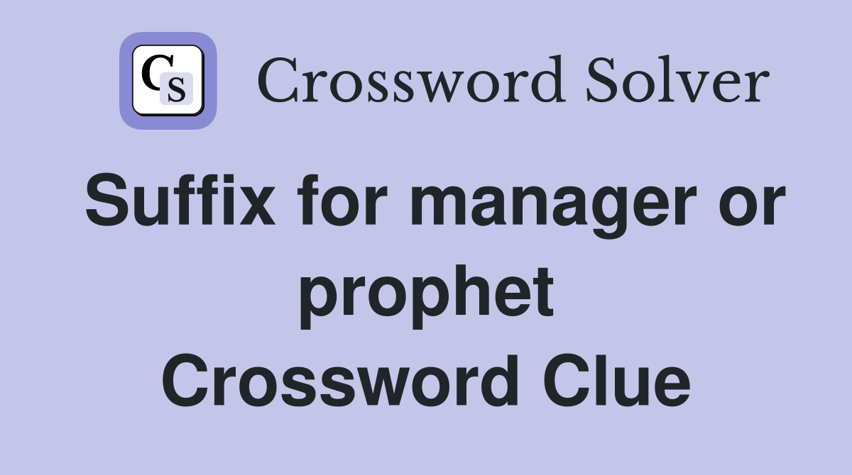 Suffix for manager or prophet Crossword Clue